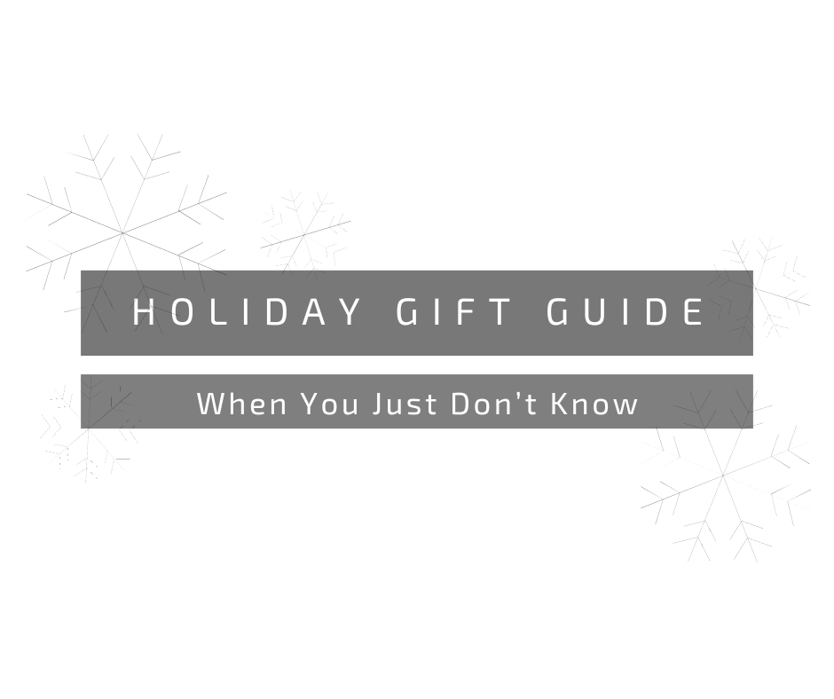 Holiday Gift Guide: When You Just Don't Know