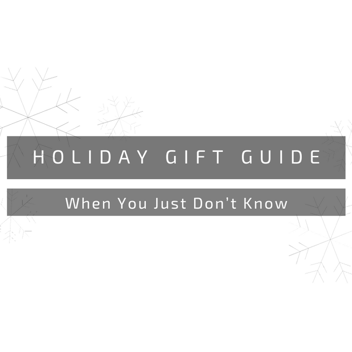 Holiday Gift Guide: When You Just Don't Know