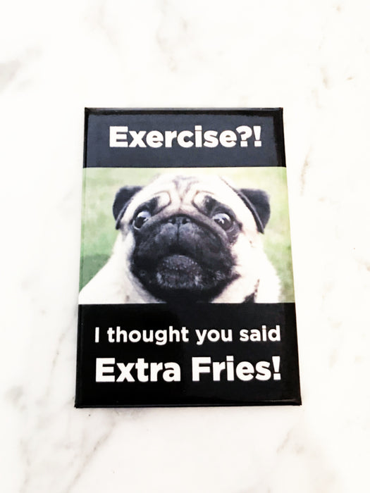 Exercise?! Extra Fries Pug Fridge Magnet | 2 x 3 | Light Years Jewelry