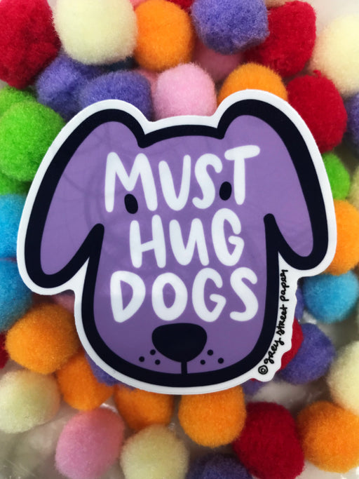 Must Hug Dogs Sticker | USA Made Water Sun Resistant Gift | Light Years